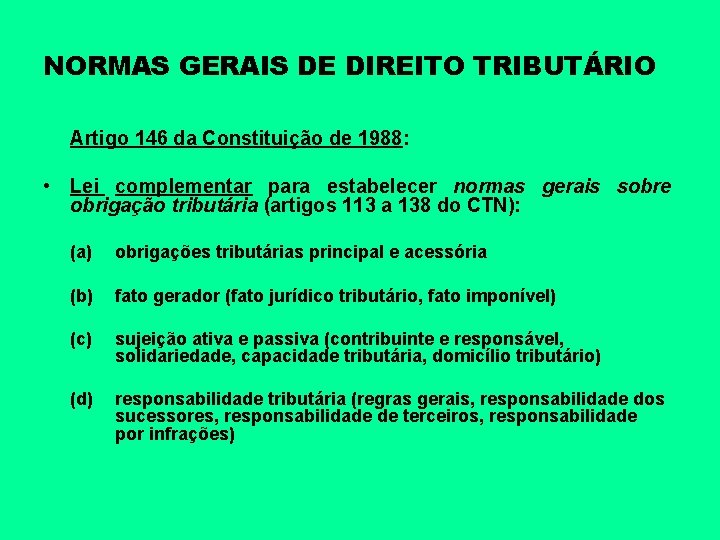 NORMAS GERAIS DE DIREITO TRIBUTÁRIO Artigo 146 da Constituição de 1988: • Lei complementar