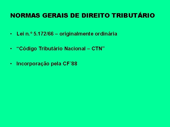 NORMAS GERAIS DE DIREITO TRIBUTÁRIO • Lei n. º 5. 172/66 – originalmente ordinária