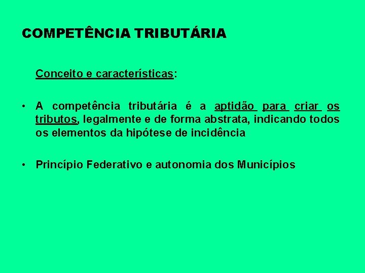 COMPETÊNCIA TRIBUTÁRIA Conceito e características: • A competência tributária é a aptidão para criar