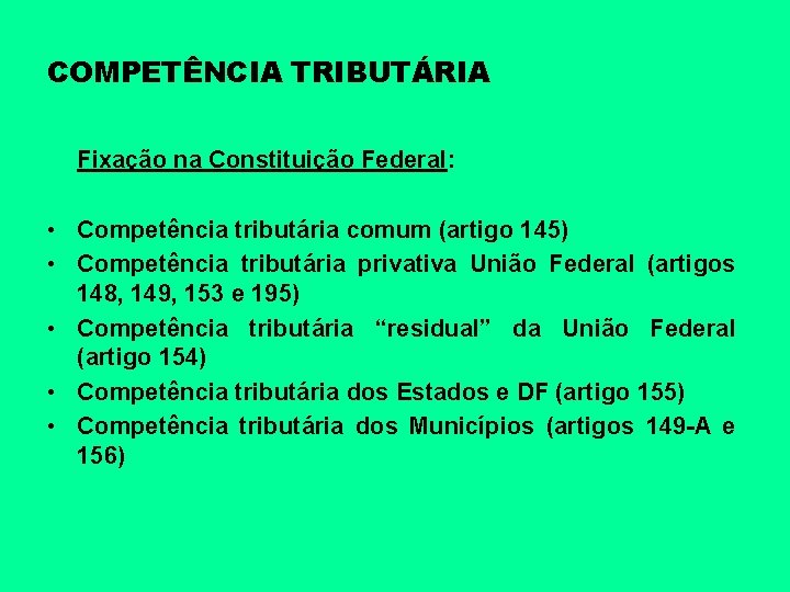 COMPETÊNCIA TRIBUTÁRIA Fixação na Constituição Federal: • Competência tributária comum (artigo 145) • Competência