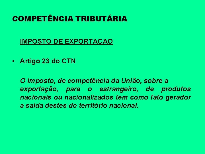 COMPETÊNCIA TRIBUTÁRIA IMPOSTO DE EXPORTAÇAO • Artigo 23 do CTN O imposto, de competência