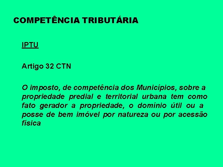 COMPETÊNCIA TRIBUTÁRIA IPTU Artigo 32 CTN O imposto, de competência dos Municípios, sobre a