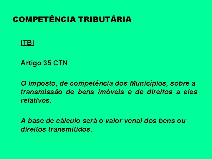 COMPETÊNCIA TRIBUTÁRIA ITBI Artigo 35 CTN O imposto, de competência dos Municípios, sobre a