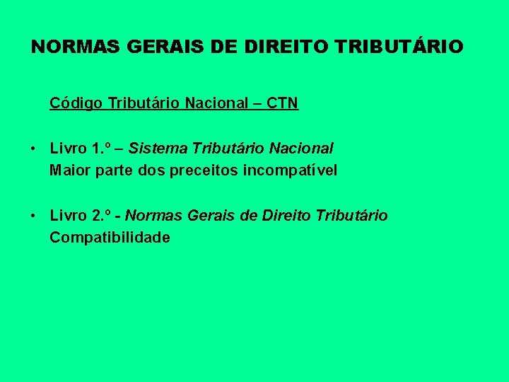 NORMAS GERAIS DE DIREITO TRIBUTÁRIO Código Tributário Nacional – CTN • Livro 1. º