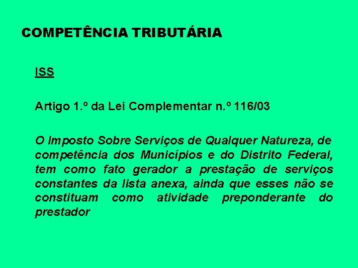 COMPETÊNCIA TRIBUTÁRIA ISS Artigo 1. º da Lei Complementar n. º 116/03 O Imposto