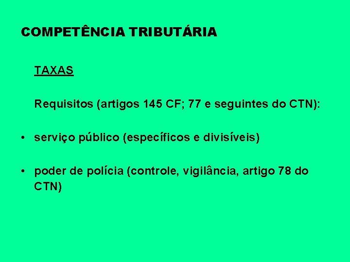 COMPETÊNCIA TRIBUTÁRIA TAXAS Requisitos (artigos 145 CF; 77 e seguintes do CTN): • serviço