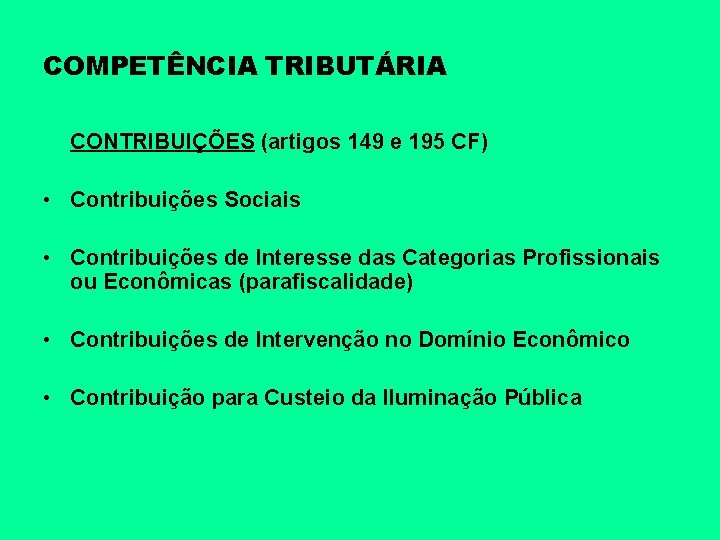 COMPETÊNCIA TRIBUTÁRIA CONTRIBUIÇÕES (artigos 149 e 195 CF) • Contribuições Sociais • Contribuições de