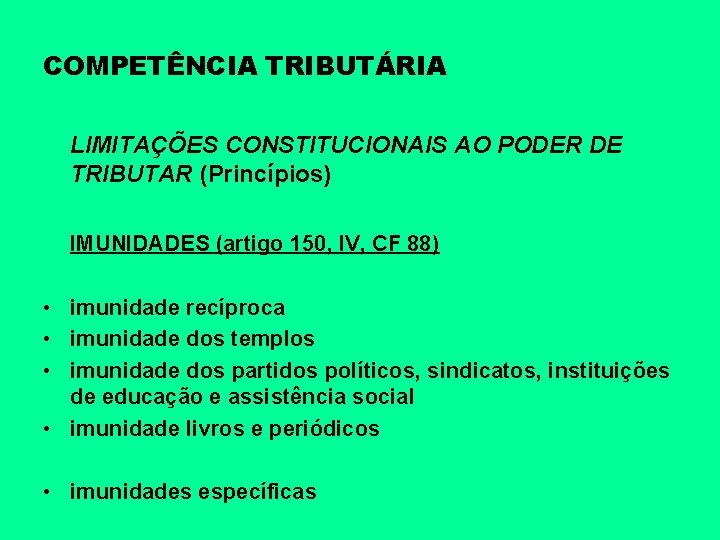 COMPETÊNCIA TRIBUTÁRIA LIMITAÇÕES CONSTITUCIONAIS AO PODER DE TRIBUTAR (Princípios) IMUNIDADES (artigo 150, IV, CF