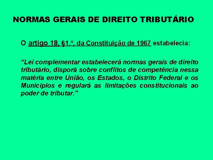 NORMAS GERAIS DE DIREITO TRIBUTÁRIO O artigo 18, § 1. º, da Constituição de