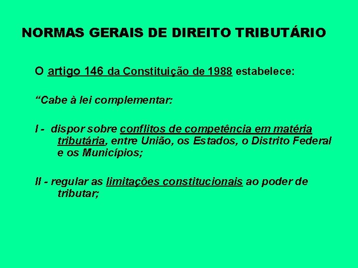 NORMAS GERAIS DE DIREITO TRIBUTÁRIO O artigo 146 da Constituição de 1988 estabelece: “Cabe