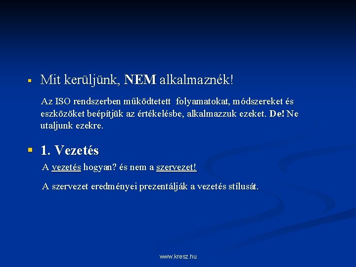 § Mit kerüljünk, NEM alkalmaznék! Az ISO rendszerben működtetett folyamatokat, módszereket és eszközöket beépítjük