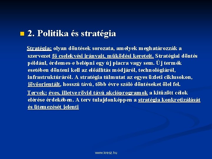 n 2. Politika és stratégia Stratégia: olyan döntések sorozata, amelyek meghatározzák a szervezet fő