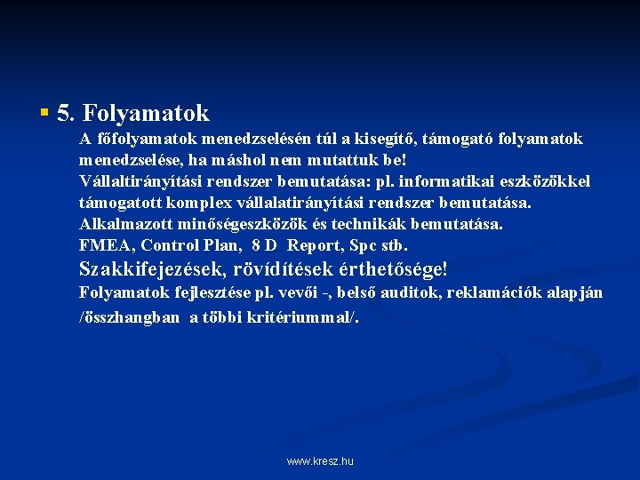 § 5. Folyamatok A főfolyamatok menedzselésén túl a kisegítő, támogató folyamatok menedzselése, ha máshol