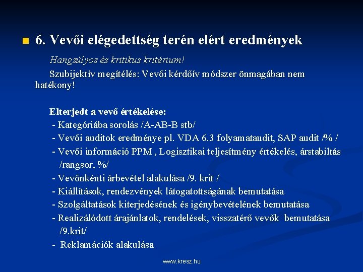 n 6. Vevői elégedettség terén elért eredmények Hangsúlyos és kritikus kritérium! Szubijektív megítélés: Vevői