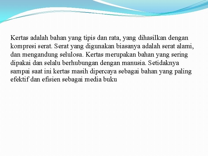 Kertas adalah bahan yang tipis dan rata, yang dihasilkan dengan kompresi serat. Serat yang Kertas adalah bahan yang tipis dan rata, yang dihasilkan dengan kompresi serat. Serat yang