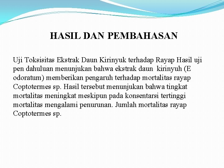 HASIL DAN PEMBAHASAN Uji Toksisitas Ekstrak Daun Kirinyuk terhadap Rayap Hasil uji pen dahuluan HASIL DAN PEMBAHASAN Uji Toksisitas Ekstrak Daun Kirinyuk terhadap Rayap Hasil uji pen dahuluan