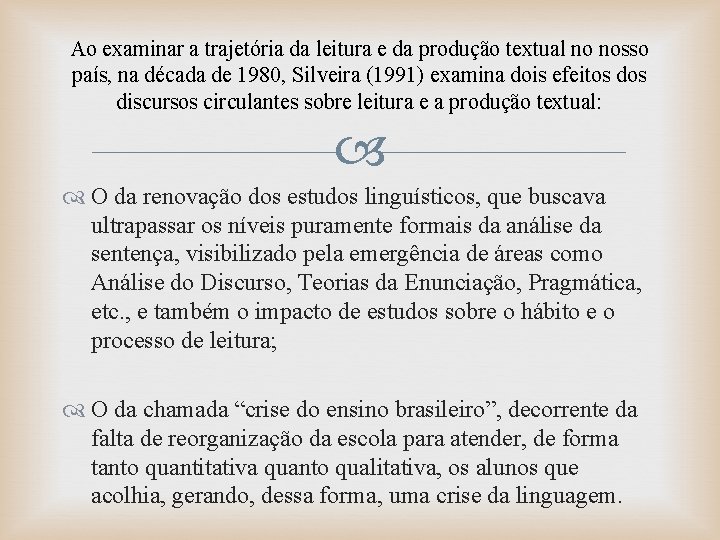 Ao examinar a trajetória da leitura e da produção textual no nosso país, na