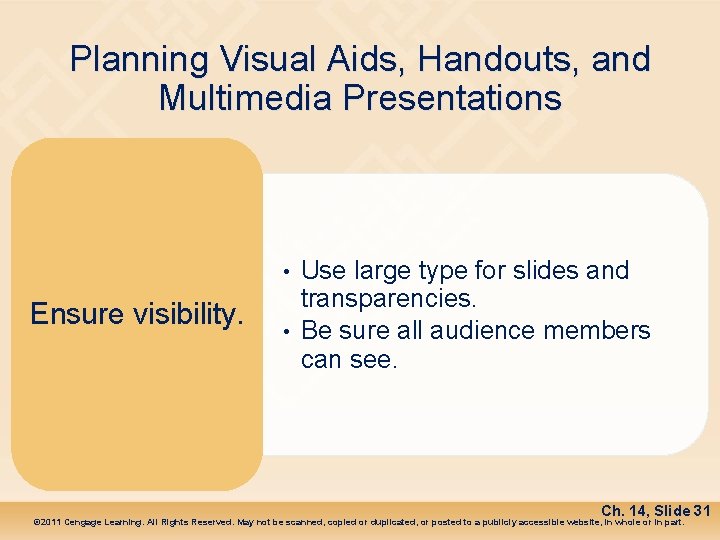 Planning Visual Aids, Handouts, and Multimedia Presentations • Ensure visibility. • Use large type