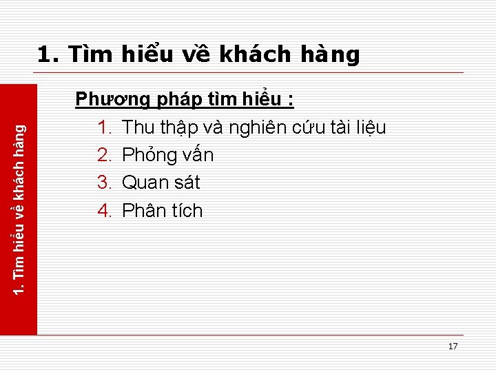 1. Tìm hiểu về khách hàng Phương pháp tìm hiểu : 1. Thu thập