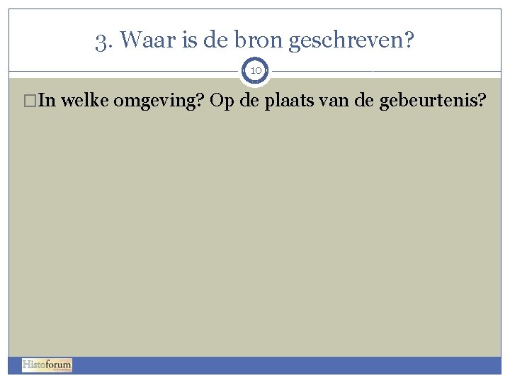 3. Waar is de bron geschreven? 10 �In welke omgeving? Op de plaats van