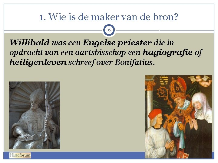 1. Wie is de maker van de bron? 6 Willibald was een Engelse priester