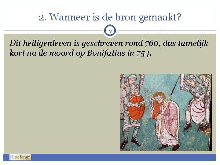 2. Wanneer is de bron gemaakt? 9 Dit heiligenleven is geschreven rond 760, dus