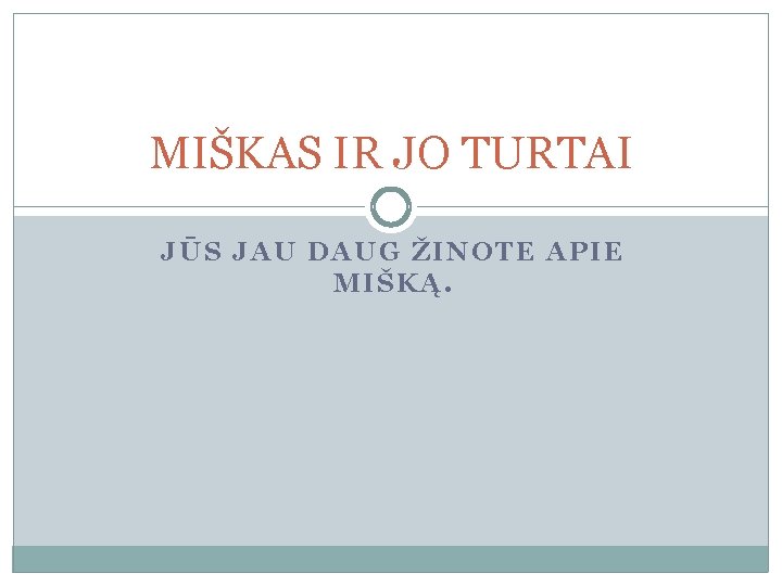 MIŠKAS IR JO TURTAI JŪS JAU DAUG ŽINOTE APIE MIŠKĄ. 