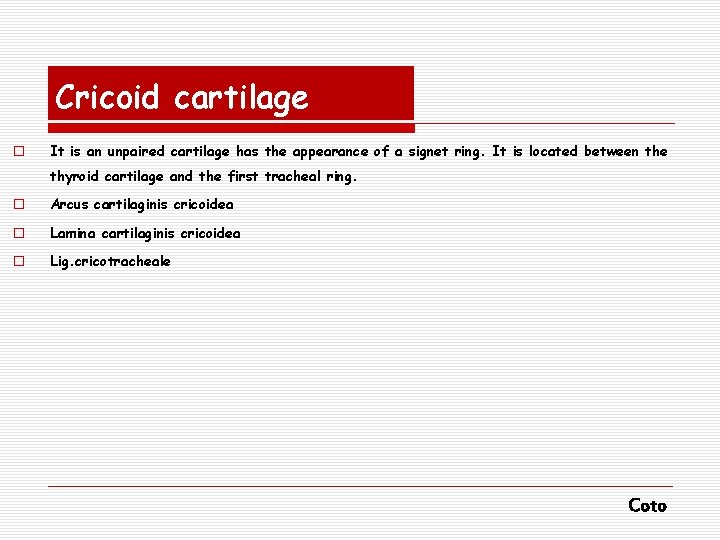 Cricoid cartilage o It is an unpaired cartilage has the appearance of a signet