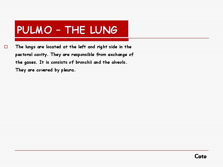 PULMO – THE LUNG o The lungs are located at the left and right