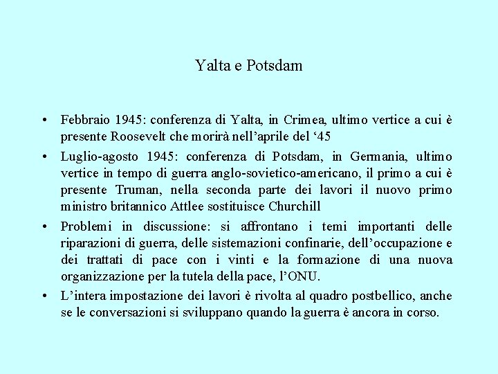 Yalta e Potsdam • Febbraio 1945: conferenza di Yalta, in Crimea, ultimo vertice a