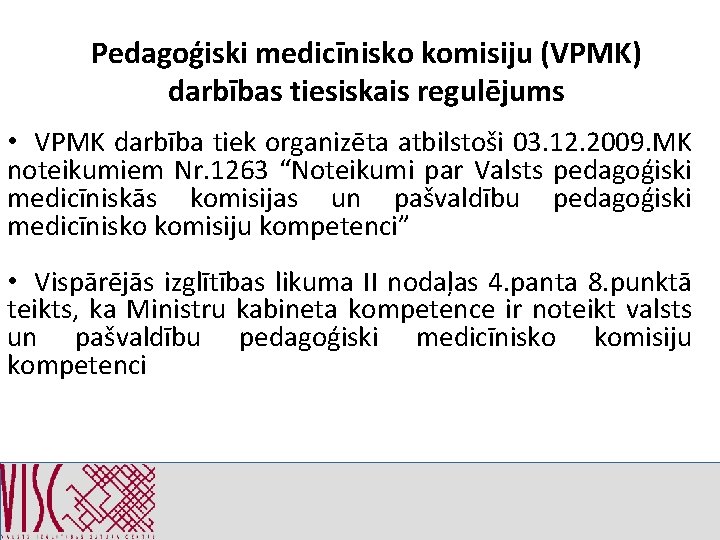 Pedagoģiski medicīnisko komisiju (VPMK) darbības tiesiskais regulējums • VPMK darbība tiek organizēta atbilstoši 03.