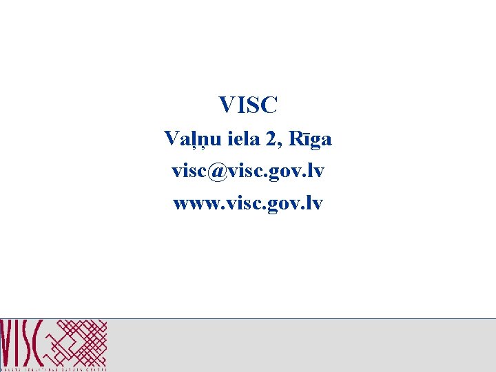 VISC Vaļņu iela 2, Rīga visc@visc. gov. lv www. visc. gov. lv 