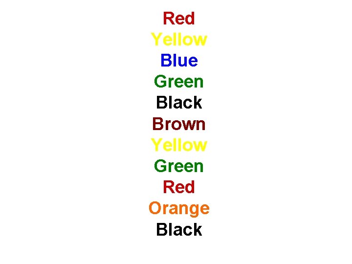 Red Yellow Blue Green Black Brown Yellow Green Red Orange Black 