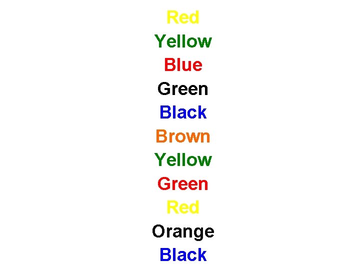 Red Yellow Blue Green Black Brown Yellow Green Red Orange Black 