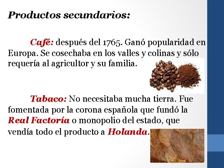 Productos secundarios: Café: después del 1765. Ganó popularidad en Europa. Se cosechaba en los