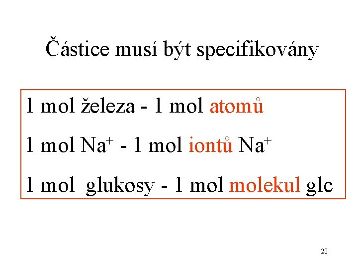 Částice musí být specifikovány 1 mol železa - 1 mol atomů 1 mol Na+