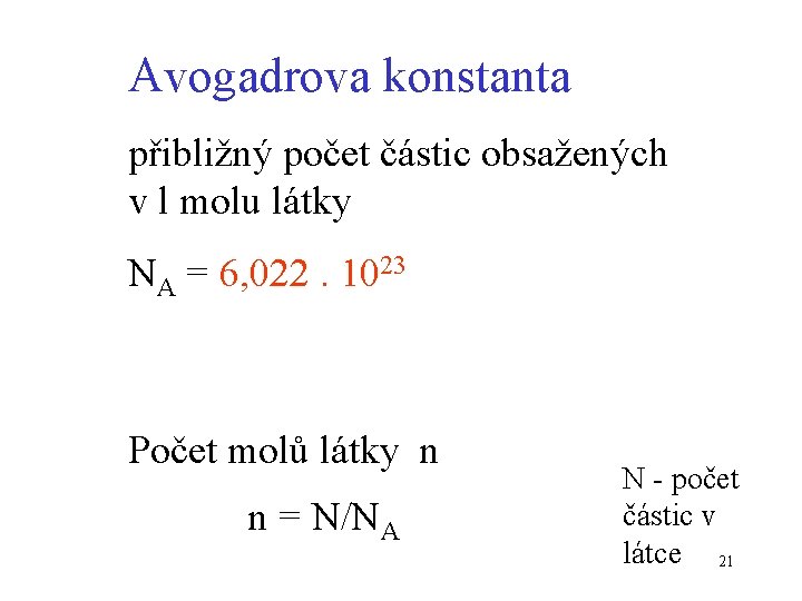 Avogadrova konstanta přibližný počet částic obsažených v l molu látky NA = 6, 022.