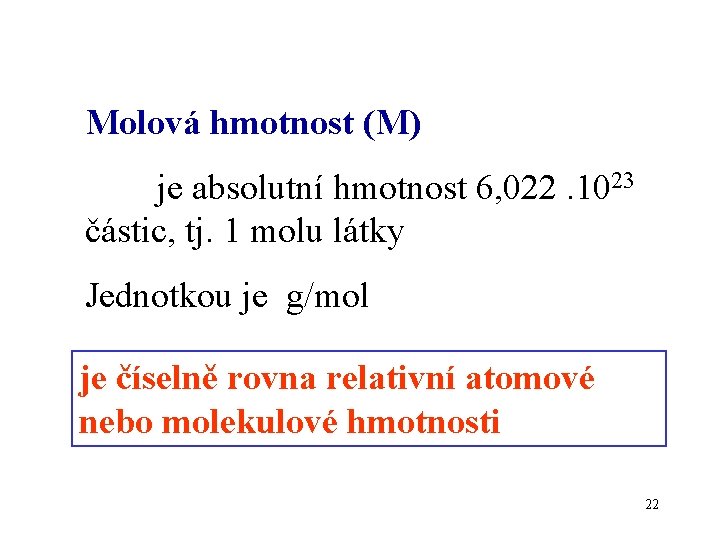 Molová hmotnost (M) je absolutní hmotnost 6, 022. 1023 částic, tj. 1 molu látky