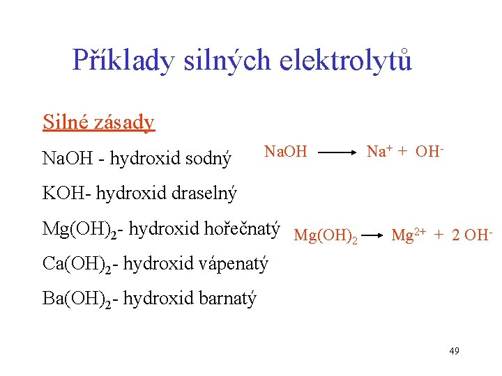 Příklady silných elektrolytů Silné zásady Na. OH - hydroxid sodný Na. OH Na+ +