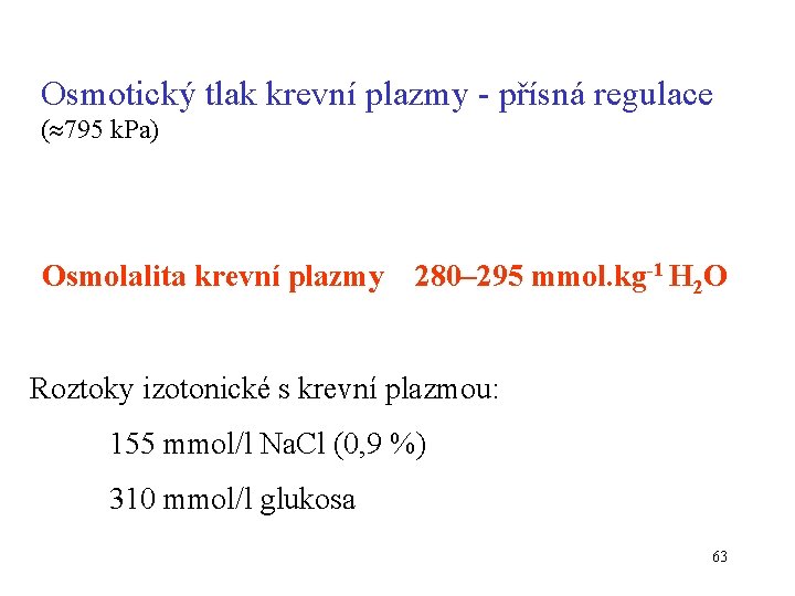 Osmotický tlak krevní plazmy - přísná regulace ( 795 k. Pa) Osmolalita krevní plazmy