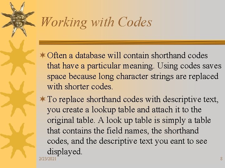 Working with Codes ¬ Often a database will contain shorthand codes that have a