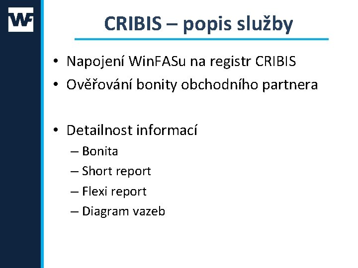 CRIBIS – popis služby • Napojení Win. FASu na registr CRIBIS • Ověřování bonity