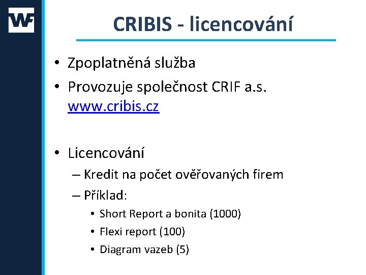 CRIBIS - licencování • Zpoplatněná služba • Provozuje společnost CRIF a. s. www. cribis.