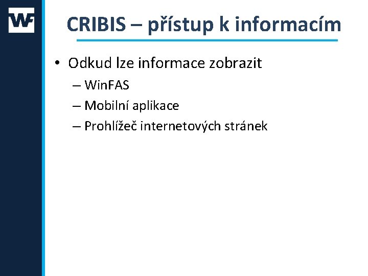 CRIBIS – přístup k informacím • Odkud lze informace zobrazit – Win. FAS –