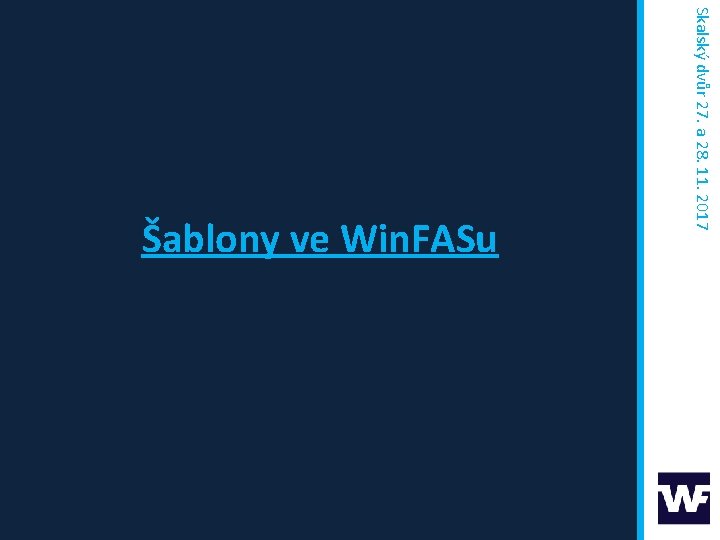 Skalský dvůr 27. a 28. 11. 2017 Šablony ve Win. FASu 