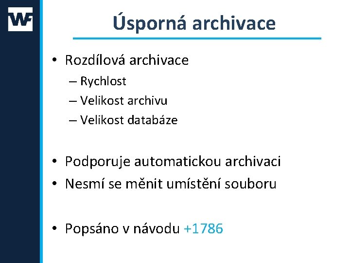 Úsporná archivace • Rozdílová archivace – Rychlost – Velikost archivu – Velikost databáze •