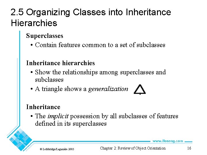 2. 5 Organizing Classes into Inheritance Hierarchies Superclasses • Contain features common to a