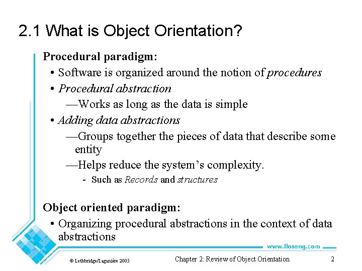 2. 1 What is Object Orientation? Procedural paradigm: • Software is organized around the