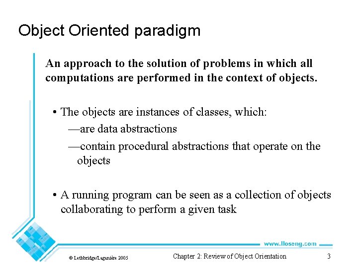 Object Oriented paradigm An approach to the solution of problems in which all computations