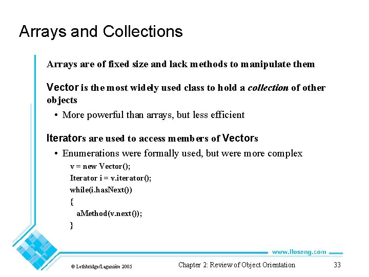 Arrays and Collections Arrays are of fixed size and lack methods to manipulate them